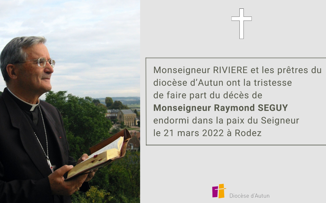 DÉCÈS DE MGR RAYMOND SÉGUY, ÉVÊQUE DE GAP DE 1981 À 1987 ￼