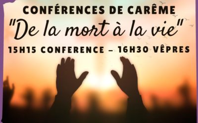 « DE LA MORT À LA VIE » – CONFÉRENCES DE CARÊME