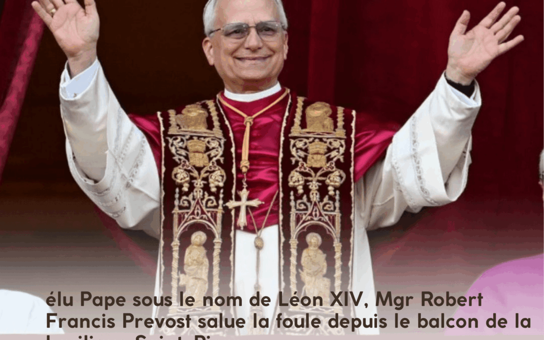 Un nouveau Pape pour l’Église catholique : Mgr Robert Francis Prevost